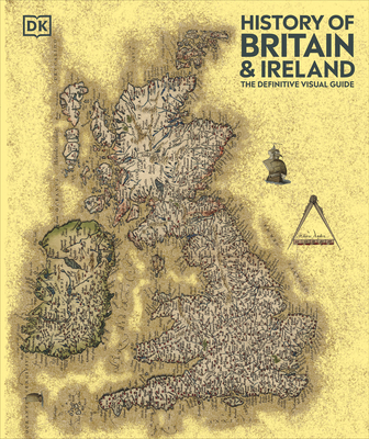 History of Britain and Ireland: The Definitive Visual Guide, New Edition (DK Definitive Visual Histories) Cover Image