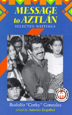 Message to Aztlan: Selected Writings of Rodolfo "Corky" Gonzales (Hispanic Civil Rights)
