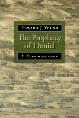The Prophecy of Daniel: A Commentary By Edward J. Young Cover Image