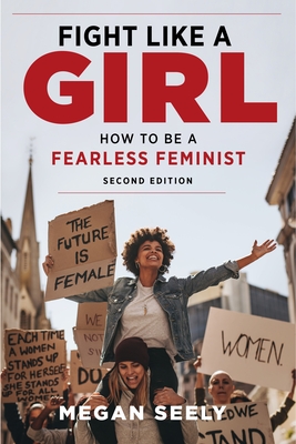 Fight Like a Girl, Second Edition: How to Be a Fearless Feminist Cover Image