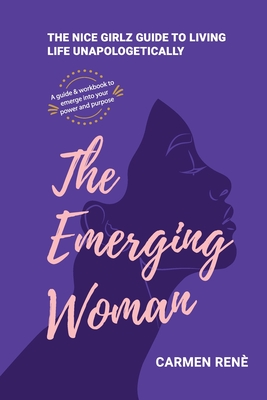 The Emerging Woman: The Nice Girlz Guide to Living Life Unapologetically Cover Image