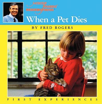 When a Pet Dies (Mister Rogers' Neighborhood First Experiences) By Fred Rogers, Jim Judkis (Photographer) Cover Image