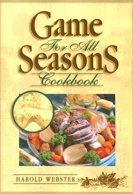 Game for All Seasons Cookbook By JR. Webster, Harold Cover Image