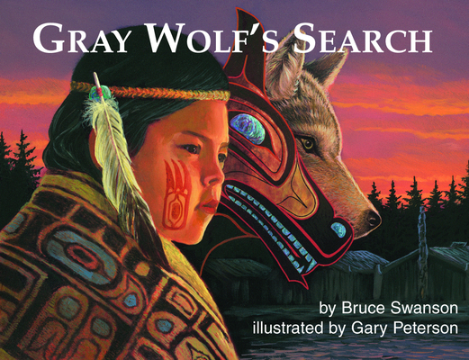 Gray Wolf's Search (First Nations Book for Young Readers) By Bruce Swanson, Gary Peterson (Illustrator) Cover Image