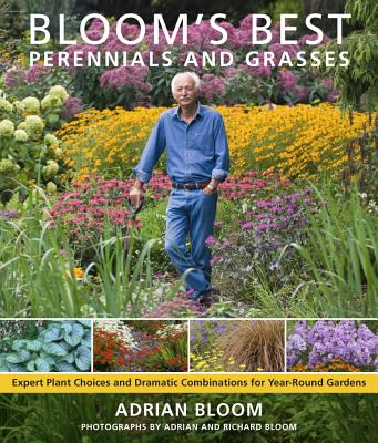 Bloom's Best Perennials and Grasses: Expert Plant Choices and Dramatic Combinations for Year-Round Gardens Cover Image