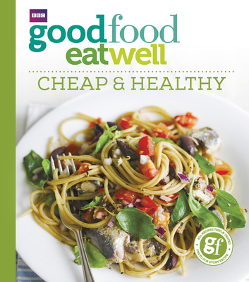 Good Food Eat Well: Cheap and Healthy Cover Image