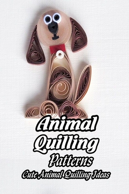 Animal Quilling Patterns: Cute Animal Quilling Ideas: How to Quill