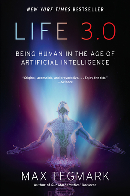Life 3.0: Being Human in the Age of Artificial Intelligence By Max Tegmark Cover Image