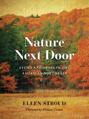 Nature Next Door: Cities and Trees in the American Northeast (Weyerhaeuser Environmental Books) Cover Image