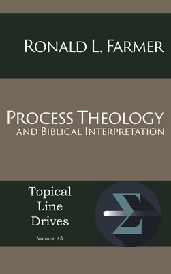 Process Theology and Biblical Interpretation (Topical Line Drives #45) By Ronald L. Farmer Cover Image