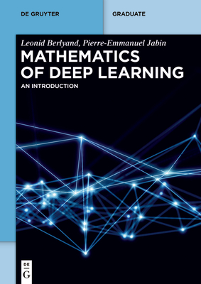 Mathematics of Deep Learning: An Introduction (de Gruyter Textbook) By Leonid Berlyand, Pierre-Emmanuel Jabin Cover Image