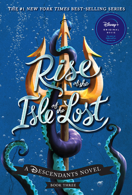 Rise of the Isle of the Lost-A Descendants Novel, Book 3: A Descendants Novel (The Descendants #3)