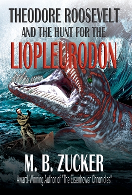 Theodore Roosevelt and the Hunt for the Liopleurodon Cover Image