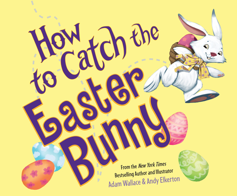 How to Catch the Easter Bunny (How to Catch...) By Adam Wallace, Andy Elkerton (Illustrator), Kirby Heyborne (Narrated by) Cover Image