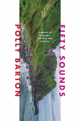 Fifty Sounds: A Memoir of Language, Learning, and Longing By Polly Barton Cover Image