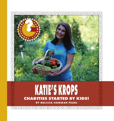 Katie's Krops: Charities Started by Kids! (Community Connections: How Do They Help?)