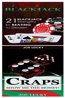 Blackjack & Craps: 21 Blackjack Strengths to Beating the Dealer! & Show Me the Money! By Joe Lucky Cover Image