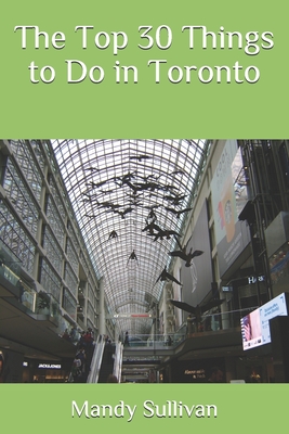 The Top 30 Things to Do in Toronto Cover Image