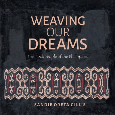 Weaving Our Dreams: The Tboli People of the Philippines Cover Image