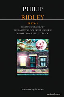 Ridley Plays 1: The Pitchfork Disney; The Fastest Clock in the Universe; Ghost from a Perfect Place (Contemporary Dramatists)