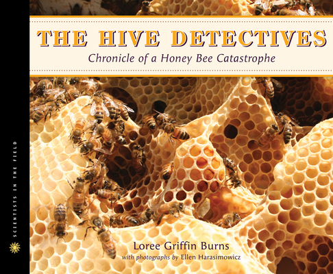 The Hive Detectives: Chronicle of a Honey Bee Catastrophe (Scientists in the Field) Cover Image