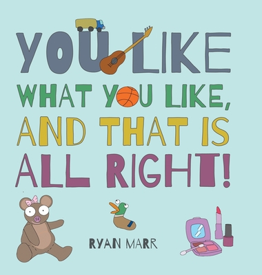 You Like What You Like, and That Is All Right! By Ryan Marr Cover Image