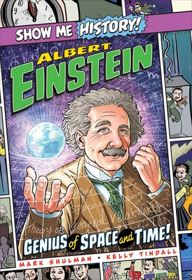 Albert Einstein: Genius of Space and Time! (Show Me History!) By Mark Shulman, Kelly Tindall (Illustrator), John Roshell (Letterer) Cover Image