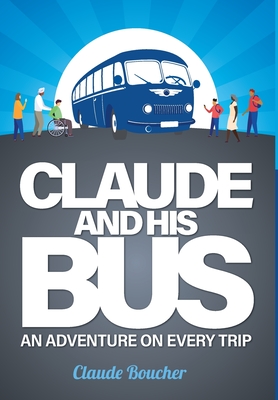 Claude And His Bus: An Adventure on Every Trip Cover Image