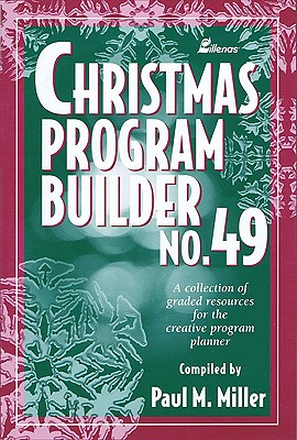 Christmas Program Builder No. 49: Collection of Graded Resources for the Creative Program Planner By Paul M. Miller Cover Image