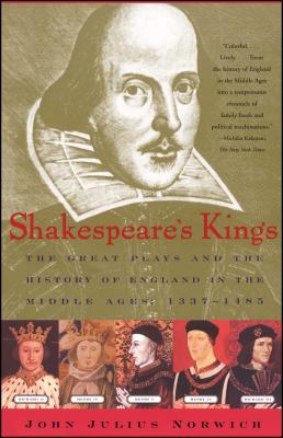 Shakespeare's Kings: The Great Plays and the History of England in the Middle Ages: 1337-1485 Cover Image