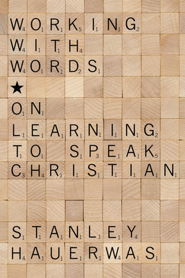 Working with Words By Stanley Hauerwas Cover Image