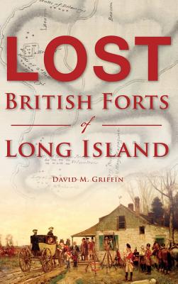 Lost British Forts of Long Island By David M. Griffin Cover Image