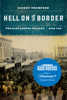 Hell on the Border: The Bass Reeves Trilogy, Book Two By Sidney Thompson Cover Image