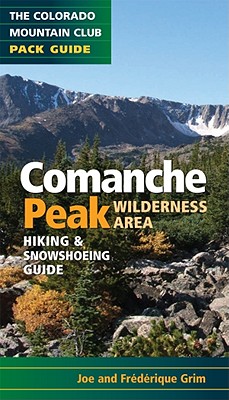Comanche Peak Wilderness Area: Hiking & Snowshoeing Guide (Colorado Mountain Club Pack Guides)