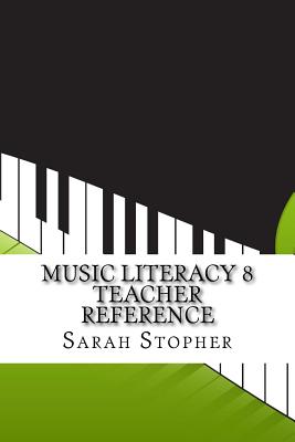 Music Literacy 8 Teacher Reference By Sarah Stopher Cover Image