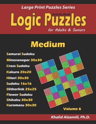 Activity Book Logic Puzzles For Adults Seniors 500 Medium Puzzles Samurai Sudoku Minesweeper Cross Sudoku Kakuro Hitori Sli Large Print Puzzles 6 Paperback The Book Stall