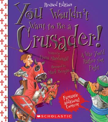 You Wouldn't Want to Be a Crusader! (Revised Edition) (You Wouldn't Want to…: History of the World) (Library Edition) (You Wouldn't Want to...: History of the World) By Fiona Macdonald, Mark Bergin (Illustrator) Cover Image