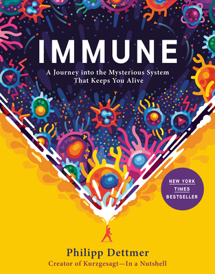 Immune: A Journey into the Mysterious System That Keeps You Alive Cover Image