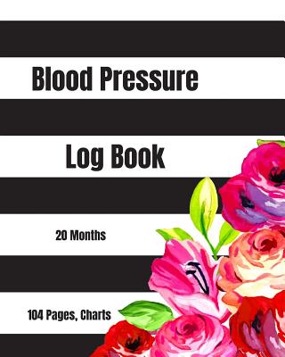 Blood Pressure Log Book (104 Pages, Charts, 20 Months) Cover Image