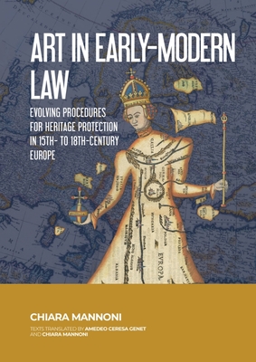 Art in Early-Modern Law: Evolving Procedures for Heritage Protection in 15th- To 18th-Century Europe By Chiara Mannoni, Amedeo Ceresa Genet (Translator) Cover Image