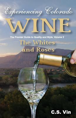 Experiencing Colorado Wine, Volume 2 By C. S. Vin Cover Image