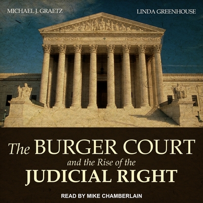 The Burger Court and the Rise of the Judicial Right Lib/E By Michael J. Graetz, Linda Greenhouse, Mike Chamberlain (Read by) Cover Image