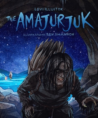 The Amajurjuk By Levi Illuitok, Ben Shannon (Illustrator) Cover Image