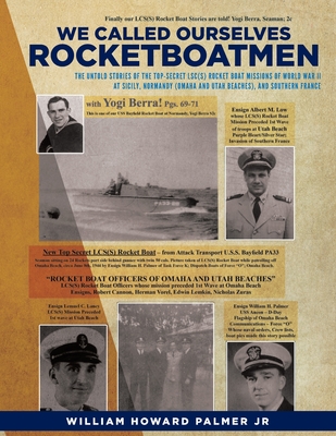 We Called Ourselves Rocketboatmen: :: The Untold Stories of the Top-Secret LSC(S) Rocket Boat Missions of World War II at Sicily, Normandy (Omaha and By William Howard Palmer Cover Image