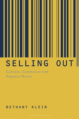 Selling Out: Culture, Commerce and Popular Music By Bethany Klein Cover Image
