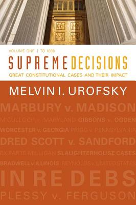 Supreme Decisions, Volume 1: Great Constitutional Cases and Their Impact, Volume One: To 1896 By Melvin I. Urofsky Cover Image