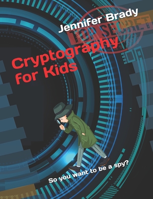 Cryptography for Kids: So you want to be a spy? Cover Image