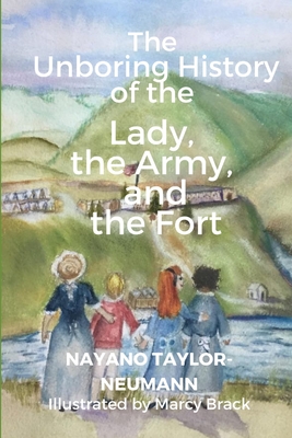 The Unboring History of the Lady, the Army, and the Fort By Marcy Brack (Illustrator), Nayano Taylor-Neumann Cover Image