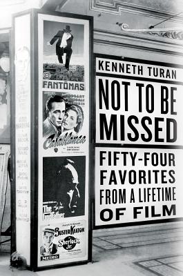 Not to Be Missed: Fifty-Four Favorites from a Lifetime of Film By Kenneth Turan Cover Image