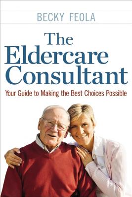 The Eldercare Consultant: Your Guide to Making the Best Choices Possible Cover Image